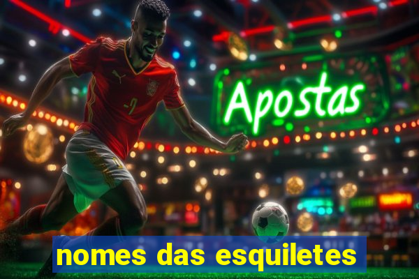 nomes das esquiletes